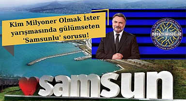 Kim Milyoner Olmak İster yarışmasında gülümseten 'Samsunlu' sorusu!