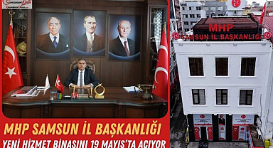 MHP Samsun İl Başkanlığı Yeni Hizmet Binasını 19 Mayıs'ta Açıyor