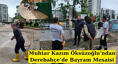 Muhtar Kazım Öksüzoğlu'ndan Derebahçe'de Bayram Mesaisi