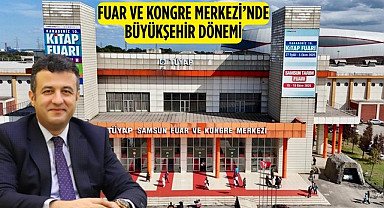 Samsun Büyükşehir Belediyesi TÜYAP Fuar Merkezi’nin işletmesini devraldı!