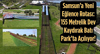 Samsun’da Batı Parka 155 Metrelik Dev Kaydırak yapılıyor!