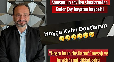 Samsun'da Ender Çay vefat etti bıraktığı not dikkat çekti!