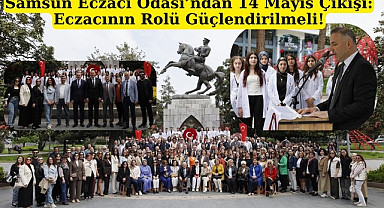 Samsun Eczacı Odası’ndan 14 Mayıs Çıkışı Eczacının Rolü Güçlendirilmeli!