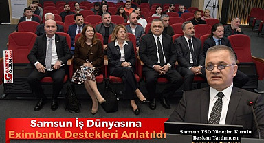 Samsun İş Dünyasına Eximbank Destekleri Anlatıldı
