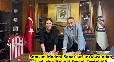 Samsun Madeni Sanatkarlar Odası’ndan Üyelerine Hukuki Destek Protokolü