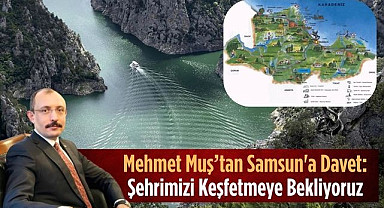 Samsun Milletvekili Mehmet Muş’tan Davet: Şehrimizi Keşfetmeye Bekliyoruz