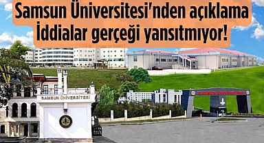 Samsun Üniversitesi'nden açıklama: İddialar gerçeği yansıtmıyor!