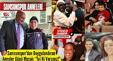 Samsunspor Başkanı Yüksel Yıldırım ve Futbolcular Anneleri ile fotoğraflarını paylaştı!