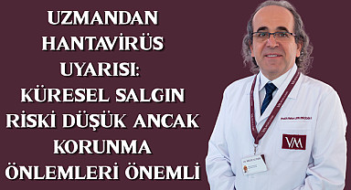 Uzmandan hantavirüs uyarısı: Küresel salgın riski düşük ancak korunma önlemleri önemli