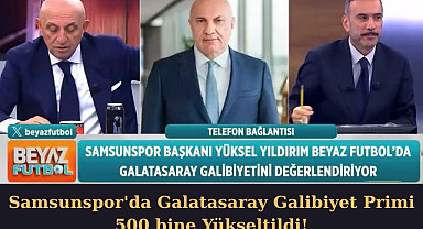 Yüksel Yıldırım'dan Samsunspor Galatasaray Galibiyeti Primi 500 Bin