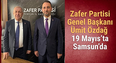 Zafer Partisi Genel Başkanı Ümit Özdağ 19 Mayıs’ta Samsun’da