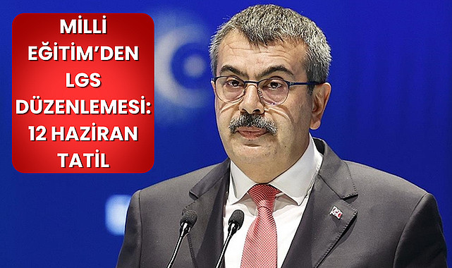 Milli Eğitim’den LGS Düzenlemesi: 12 Haziran Tatil