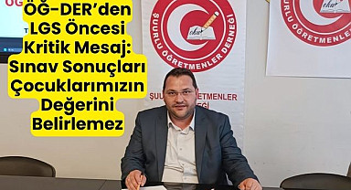 ÖĞ-DER’den LGS Öncesi Kritik Mesaj: Sınav Sonuçları Çocuklarımızın Değerini Belirlemez