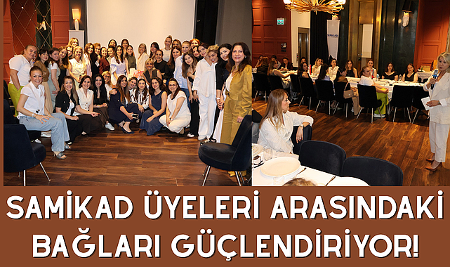 SAMİKAD Üyeleri Arasındaki Bağları Güçlendiriyor!