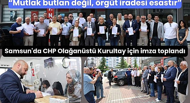 Samsun'da CHP Olağanüstü Kurultayı için imza toplandı