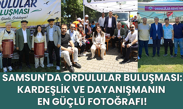 Samsun'da Ordulular Buluşması: Kardeşlik ve Dayanışmanın En Güçlü Fotoğrafı!