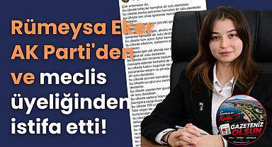 Terme'de Rümeysa Eker AK Parti'den ve meclis üyeliğinden istifa etti!