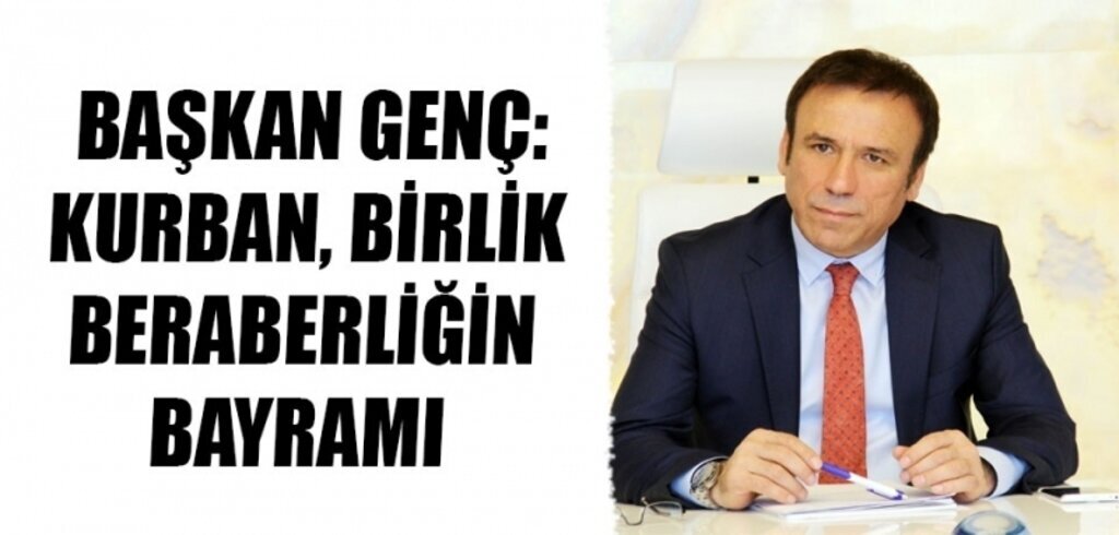 Başkan Genç: Kurban, birlik-beraberliğin bayramı