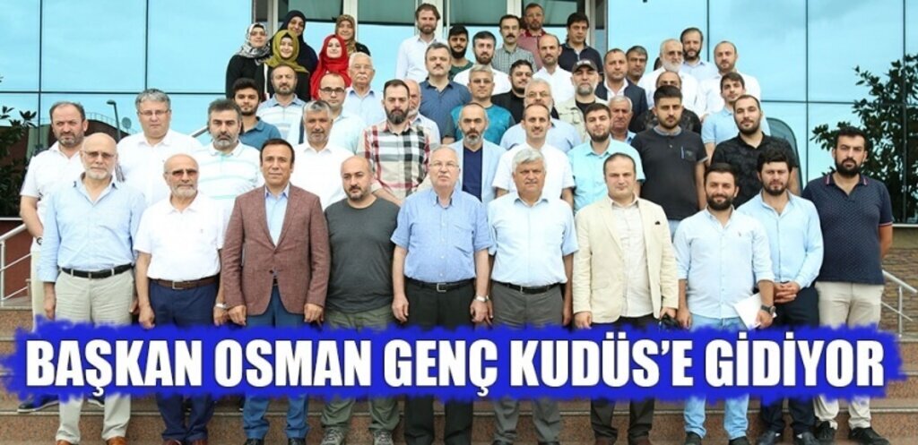 Başkan Osman Genç Kudüs'e Gidiyor