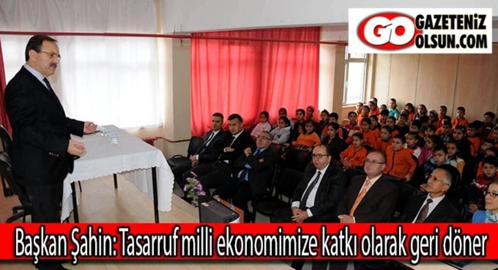 Başkan Şahin: Tasarruf milli ekonomimize katkı olarak geri döner