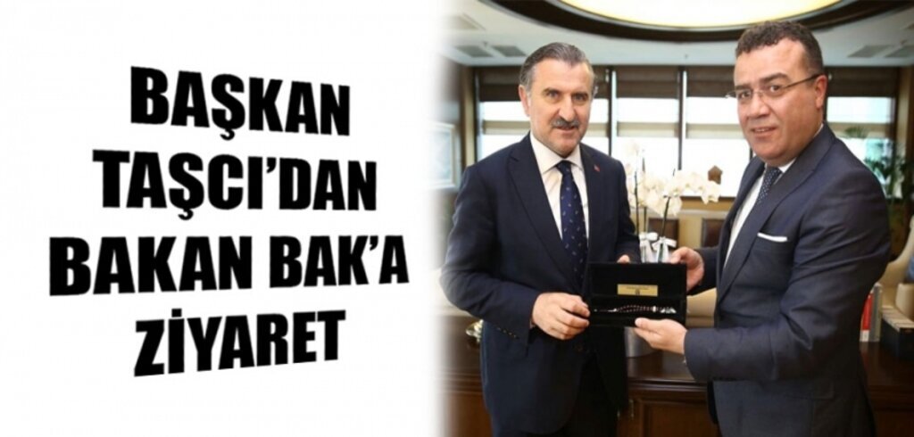 Başkan Taşçı’dan Bakan Bak’a ziyaret
