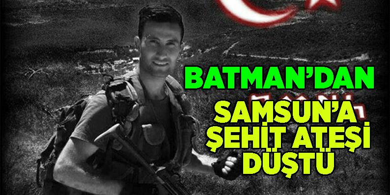 Batman'dan Samsun'a Şehit Ateşi Düştü