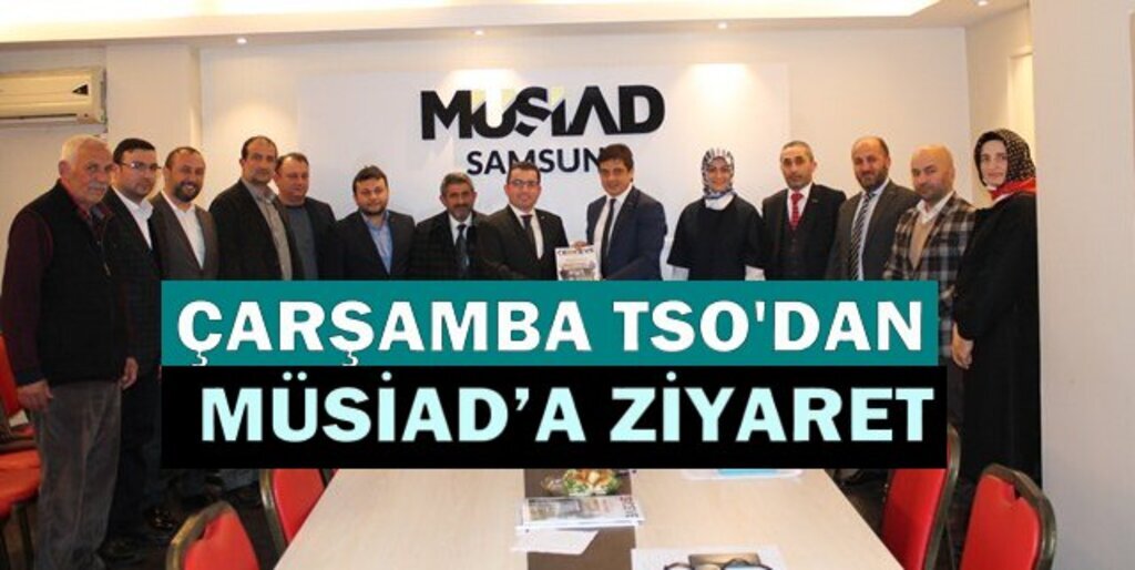 Çarşamba Ticaret ve Sanayi Odası'dan Müsiad'a Ziyaret