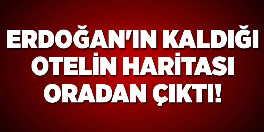 Cumhurbaşkanı Erdoğan'ın Marmaris'te kaldığı otele ait haritalar ele geçirildi