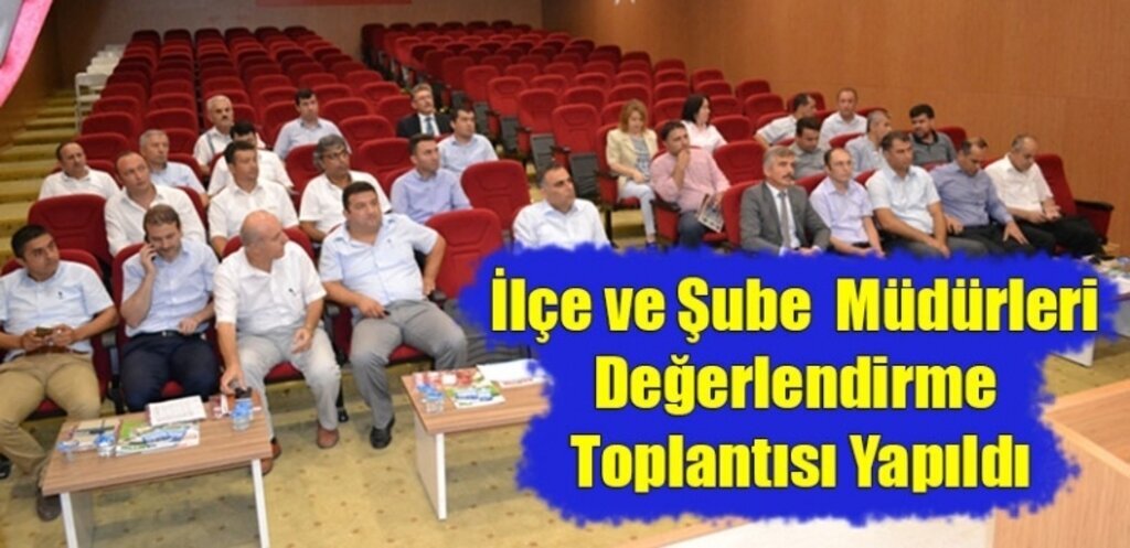 İlçe ve Şube Müdürleri Değerlendirme Toplantısı Yapıldı
