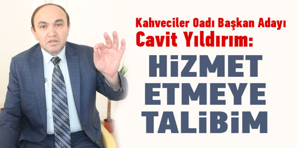 Kahveciler Odası Başkan Adayı Yıldırım: Hizmet etmeye talibim