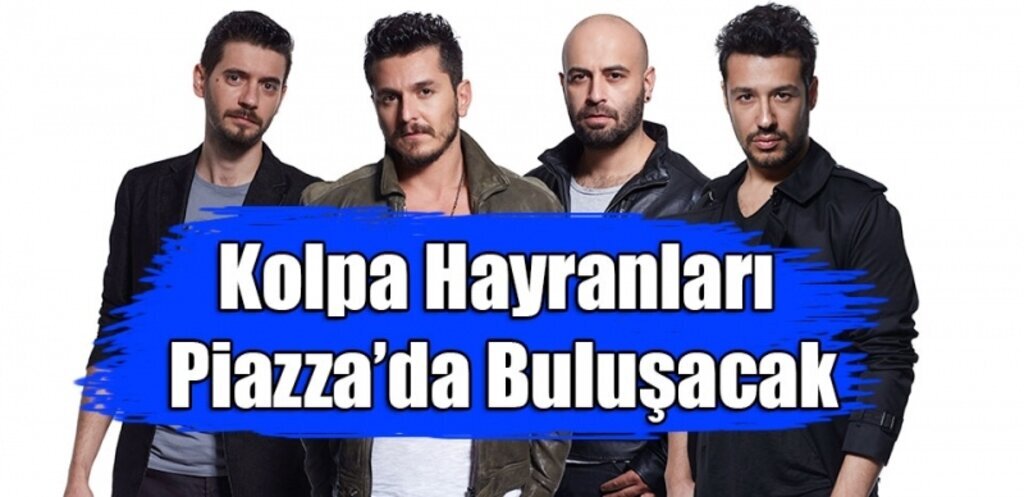 Kolpa Hayranları Piazza'da Buluşuyor
