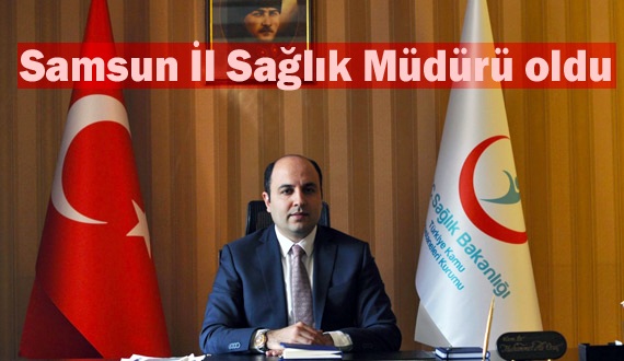 samsun il saglik muduru kim oldu