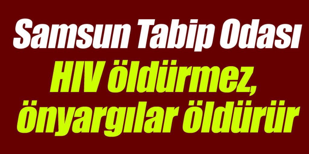 Samsun Tabip Odası: HIV öldürmez, ayrımcılık öldürür