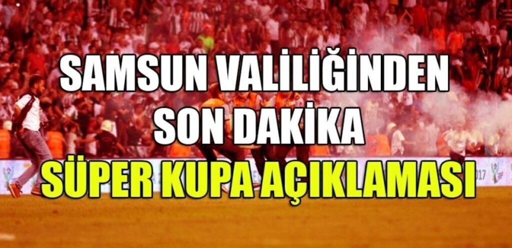 Samsun Valiliği'nden Son Dakika Süper Kupa Açıklaması