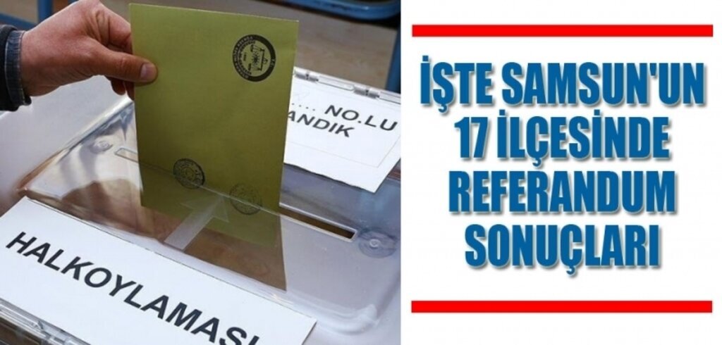 Samsun ve İlçeleri 2017 referandum sonuçları