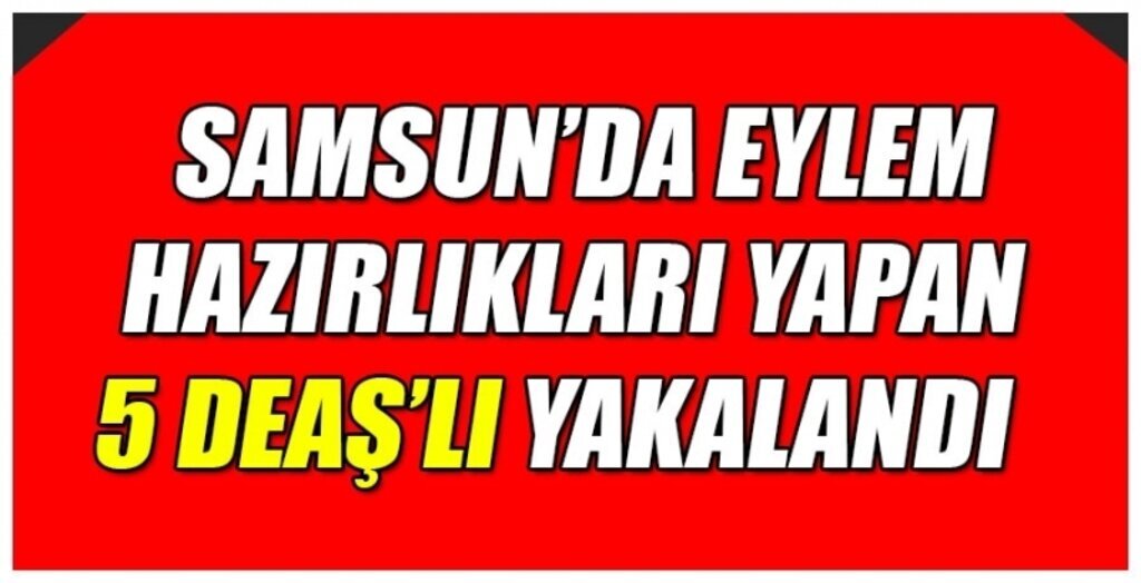 Samsun'da DEAŞ operasyonu: 5 gözaltı