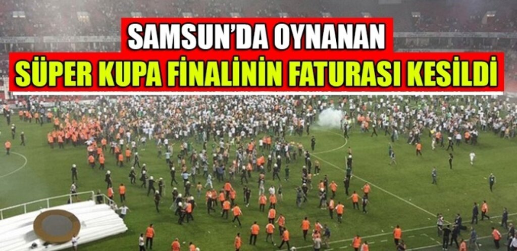 Samsun'da oynanan Süper Kupa finalinin faturası kesildi