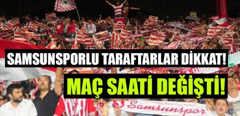 Samsunspor Gazişehir Maç Saati Değişti