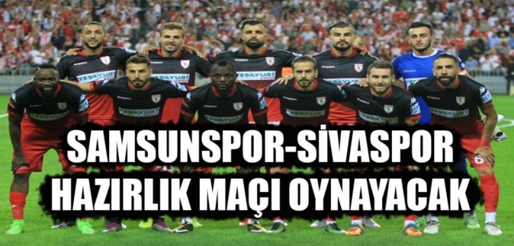 Samsunspor-Sivasspor Hazırlık Maçı oynanacak