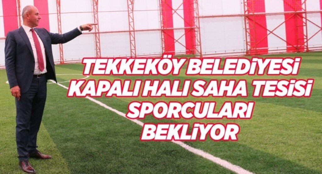 Tekkeköy Belediyesi kapalı halı saha tesisi sporcuları bekliyor