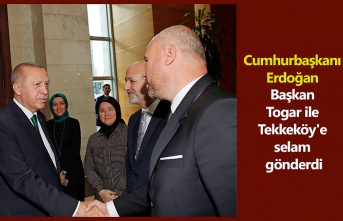 Cumhurbaşkanı Erdoğan Başkan Togar ile Tekkeköy'e selam gönderdi