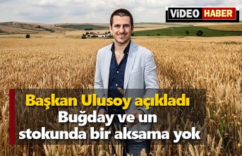 Başkan Ulusoy açıkladı: Buğday ve un stokunda bir aksama yok