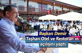 Başkan Demir, Taşhan Otel ve Restoran’ın açılışını yaptı