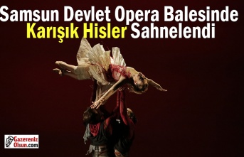 Samsun Devlet Opera Balesinde Karışık Hisler Sahnelendi