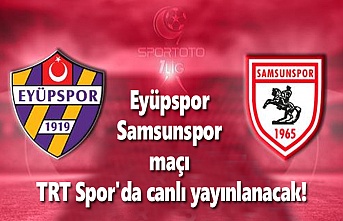 Eyüpspor Samsunspor maçı TRT Spor'da canlı yayınlanacak!