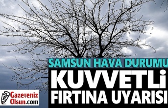 Samsun'da Kuvvetli Fırtına Uyarısı