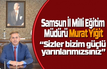 Samsun İl Milli Eğitim Müdürü Murat Yiğit'ten yarıyıl mesajı