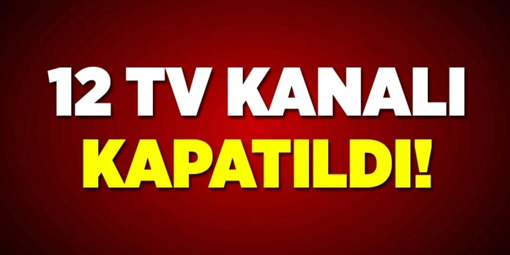 12 kanalın yayını durduruldu