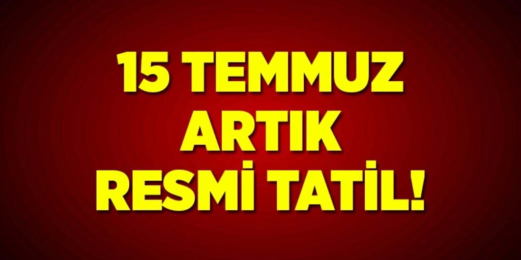 15 Temmuz artık resmi tatil