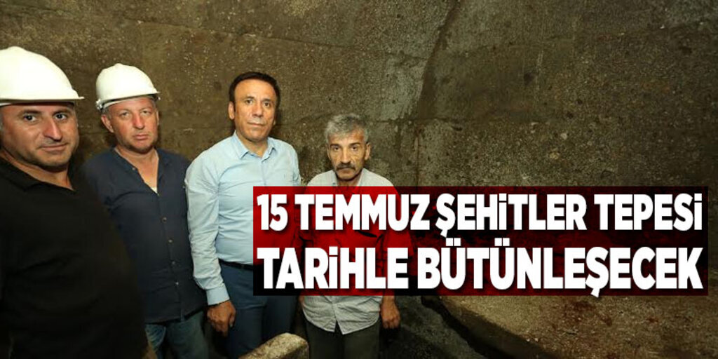 15 Temmuz Şehitler Tepesi tarihle bütünleşecek